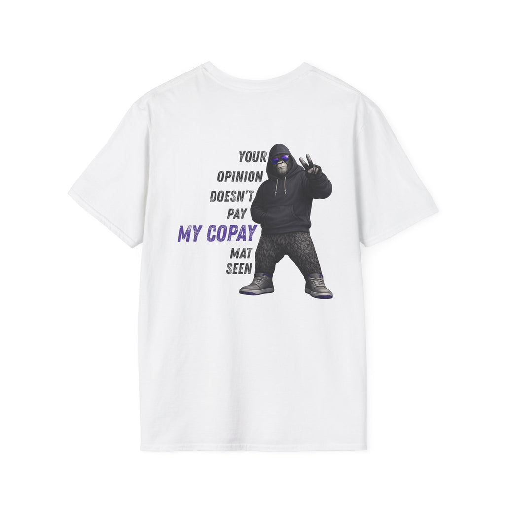 Your Opinion Doesn’t Pay My Copay – MAT Seen Tee