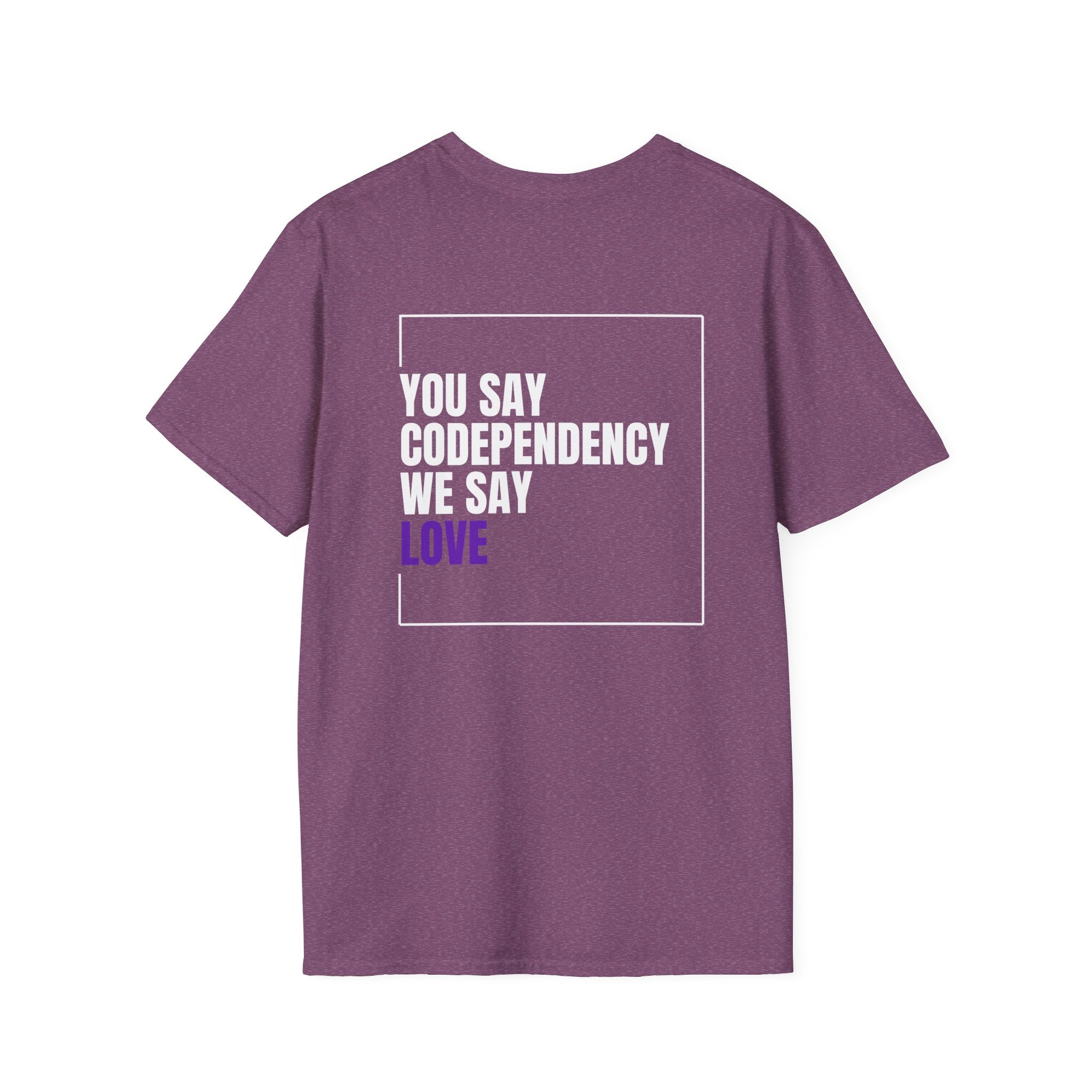 You Say Codependency We Say Love T-Shirt | Mental Health Awareness Tee
