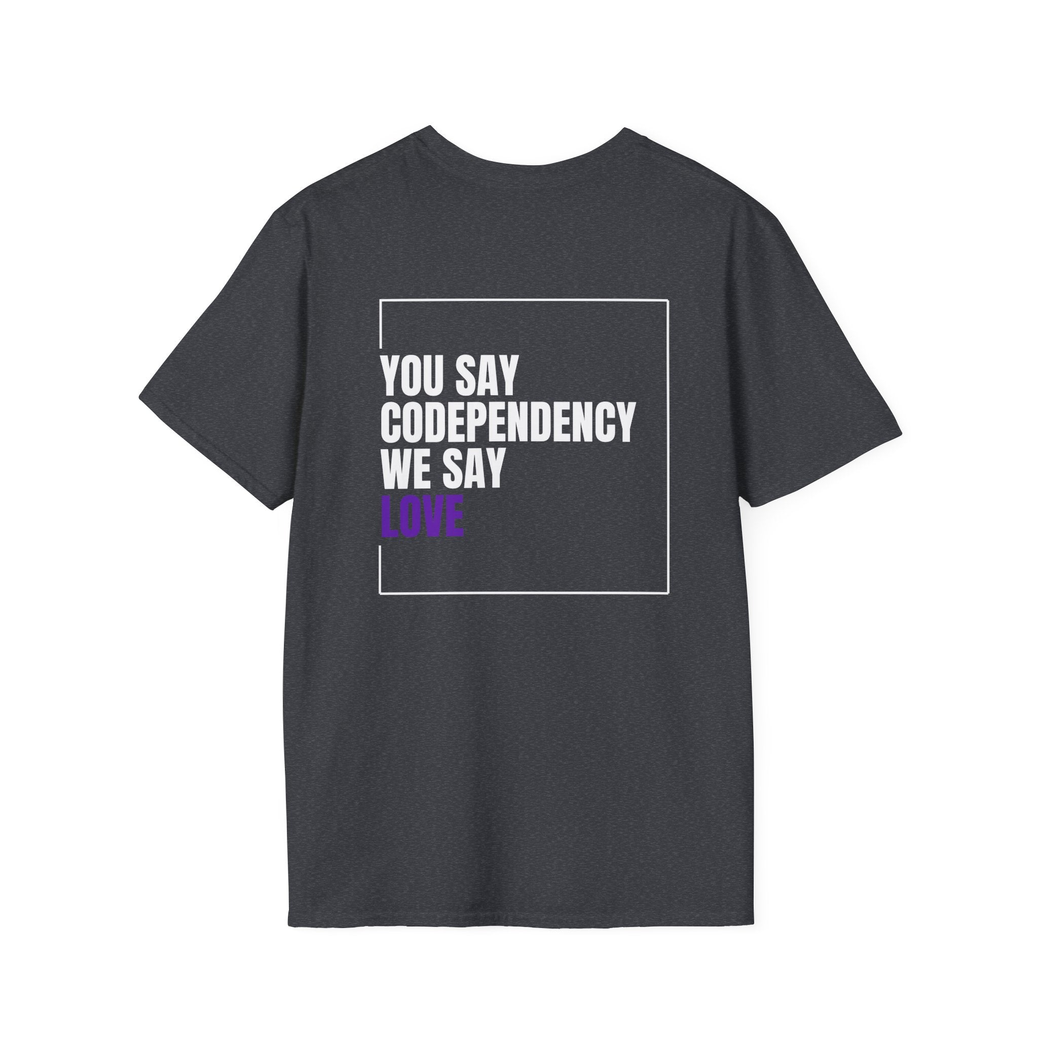 You Say Codependency We Say Love T-Shirt | Mental Health Awareness Tee